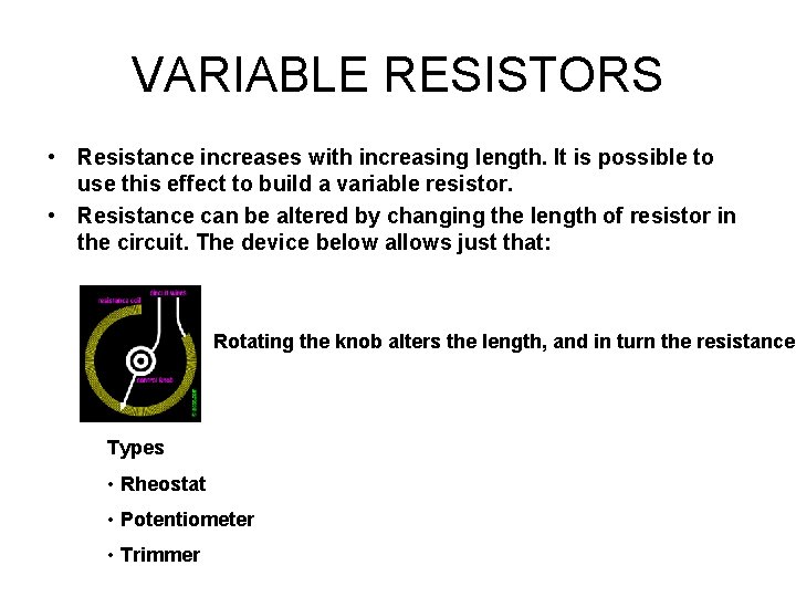 VARIABLE RESISTORS • Resistance increases with increasing length. It is possible to use this