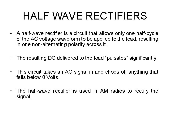 HALF WAVE RECTIFIERS • A half-wave rectifier is a circuit that allows only one
