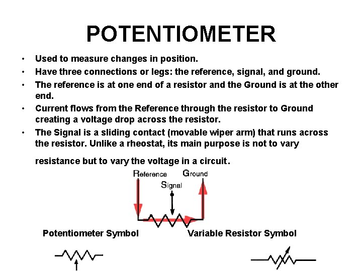 POTENTIOMETER • • • Used to measure changes in position. Have three connections or