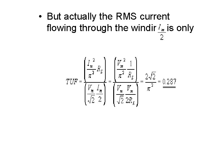  • But actually the RMS current flowing through the winding is only 