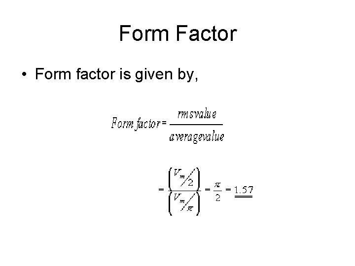 Form Factor • Form factor is given by, 