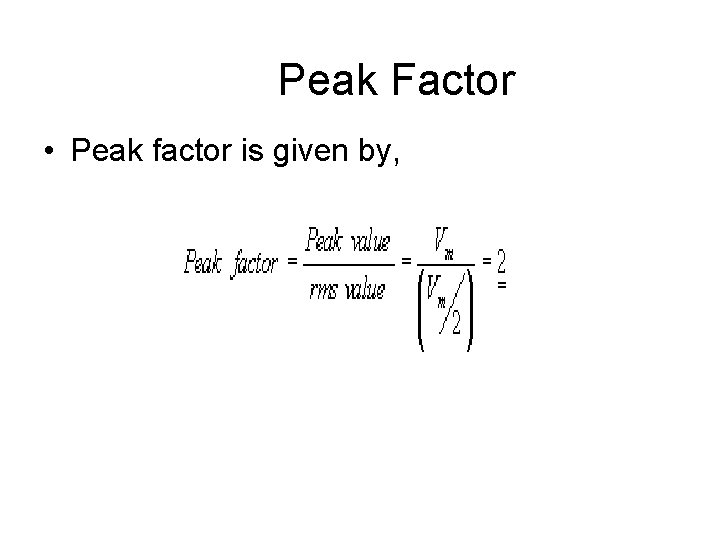 Peak Factor • Peak factor is given by, 