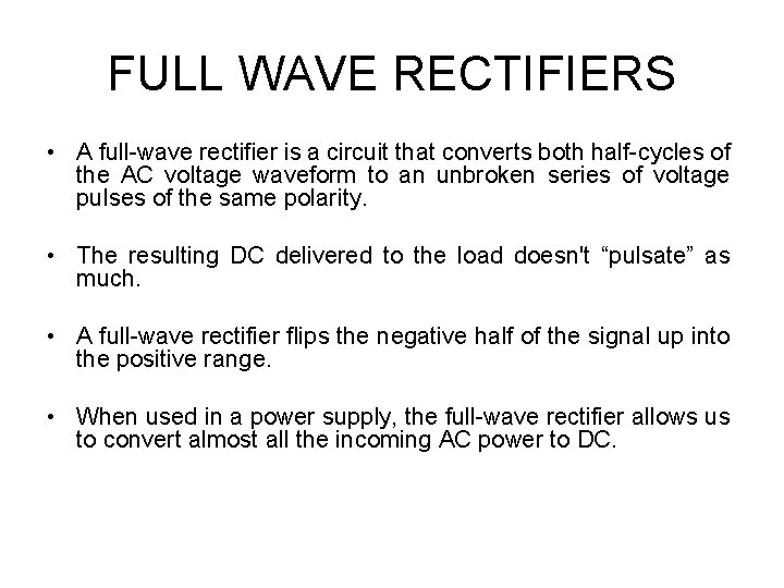 FULL WAVE RECTIFIERS • A full-wave rectifier is a circuit that converts both half-cycles