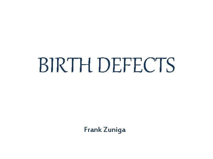 BIRTH DEFECTS Frank Zuniga 