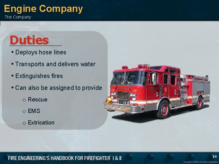 Engine Company The Company Duties • Deploys hose lines • Transports and delivers water
