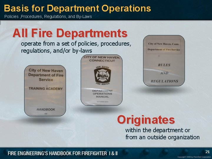 Basis for Department Operations Policies , Procedures, Regulations, and By-Laws All Fire Departments operate
