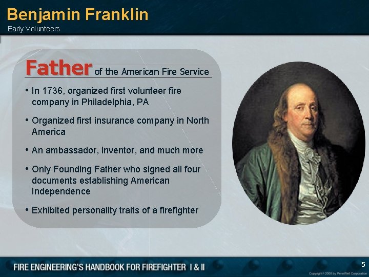 Benjamin Franklin Early Volunteers Father of the American Fire Service • In 1736, organized