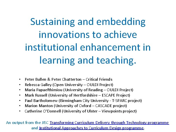 Sustaining and embedding innovations to achieve institutional enhancement in learning and teaching. • •