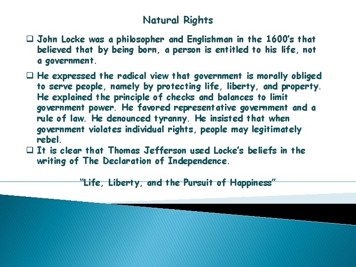Natural Rights q John Locke was a philosopher and Englishman in the 1600’s that