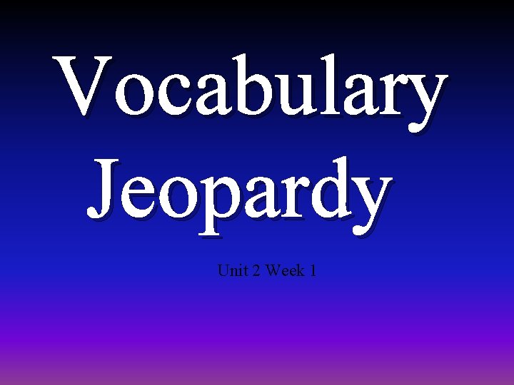 Vocabulary Jeopardy Unit 2 Week 1 
