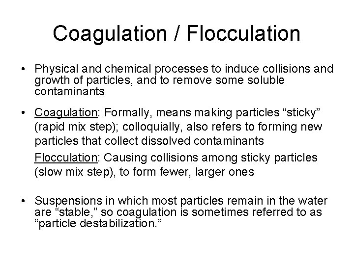 Coagulation / Flocculation • Physical and chemical processes to induce collisions and growth of