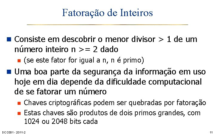 Fatoração de Inteiros n Consiste em descobrir o menor divisor > 1 de um