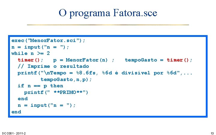 O programa Fatora. sce exec("Menor. Fator. sci"); n = input("n = "); while n