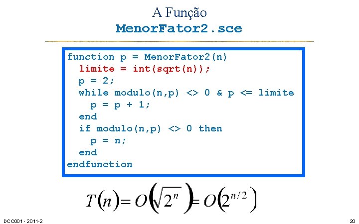 A Função Menor. Fator 2. sce function p = Menor. Fator 2(n) limite =