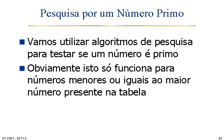 Pesquisa por um Número Primo n Vamos utilizar algoritmos de pesquisa para testar se