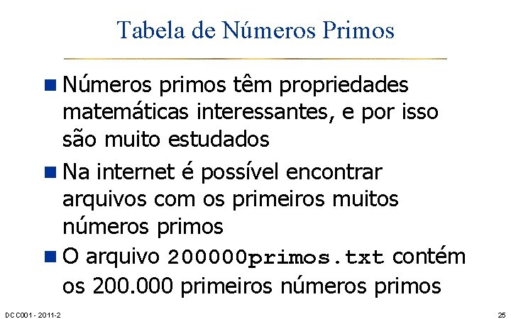 Tabela de Números Primos n Números primos têm propriedades matemáticas interessantes, e por isso