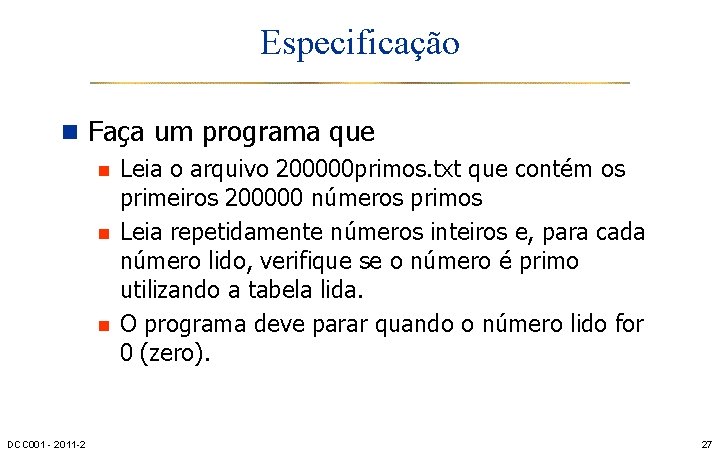 Especificação n Faça um programa que n Leia o arquivo 200000 primos. txt que