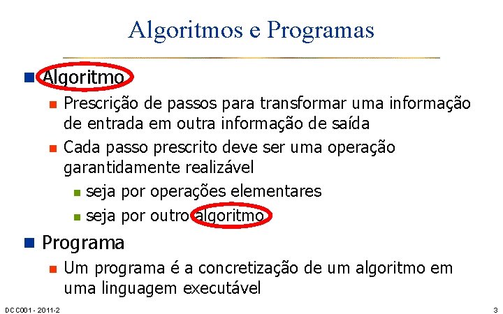 Algoritmos e Programas n Algoritmo n Prescrição de passos para transformar uma informação de