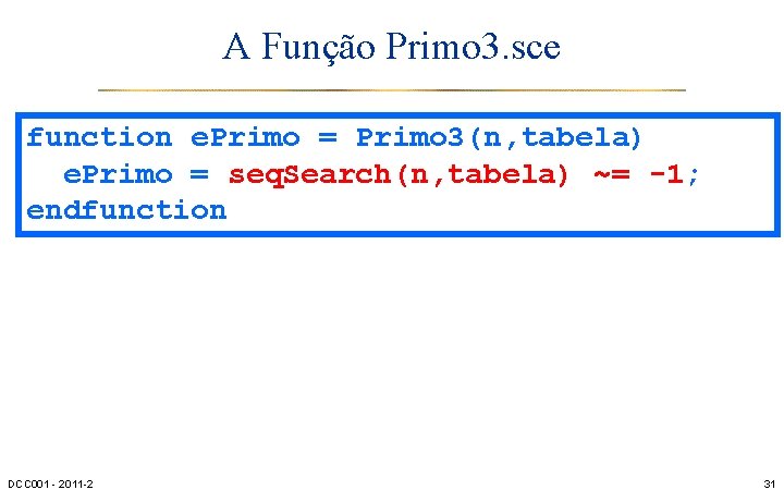 A Função Primo 3. sce function e. Primo = Primo 3(n, tabela) e. Primo