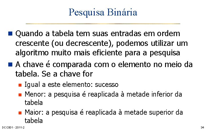 Pesquisa Binária n Quando a tabela tem suas entradas em ordem crescente (ou decrescente),