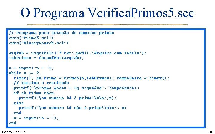 O Programa Verifica. Primos 5. sce // Programa para deteção de números primos exec("Primo