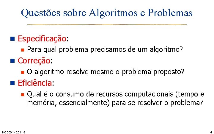 Questões sobre Algoritmos e Problemas n Especificação: n Para qual problema precisamos de um
