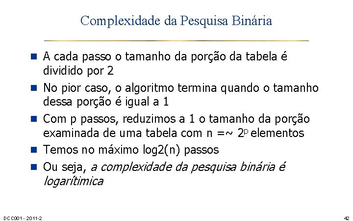 Complexidade da Pesquisa Binária n A cada passo o tamanho da porção da tabela