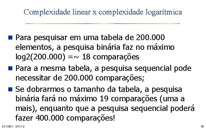 Complexidade linear x complexidade logarítmica n Para pesquisar em uma tabela de 200. 000