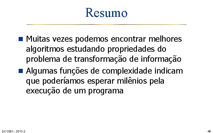 Resumo n Muitas vezes podemos encontrar melhores algoritmos estudando propriedades do problema de transformação