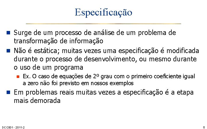 Especificação n Surge de um processo de análise de um problema de transformação de
