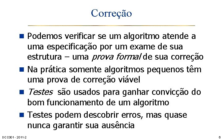 Correção n Podemos verificar se um algoritmo atende a uma especificação por um exame