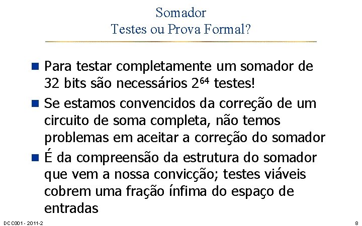 Somador Testes ou Prova Formal? n Para testar completamente um somador de 32 bits