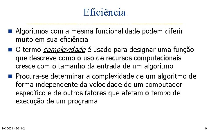 Eficiência n Algoritmos com a mesma funcionalidade podem diferir muito em sua eficiência n
