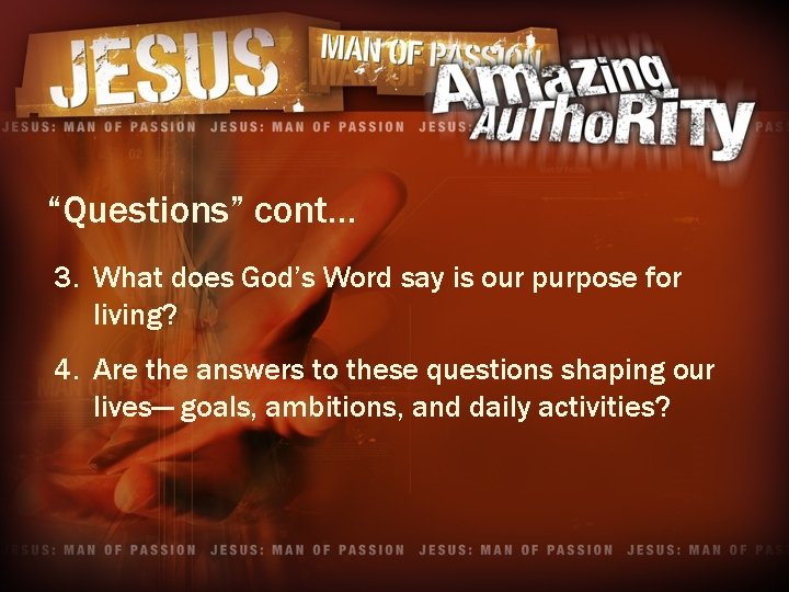 “Questions” cont… 3. What does God’s Word say is our purpose for living? 4.