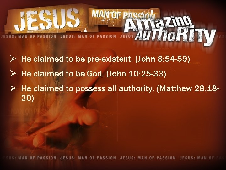 Ø He claimed to be pre-existent. (John 8: 54 -59) Ø He claimed to