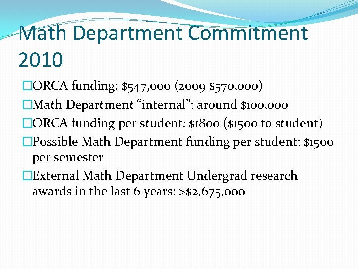 Math Department Commitment 2010 �ORCA funding: $547, 000 (2009 $570, 000) �Math Department “internal”: