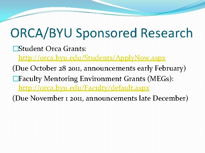 ORCA/BYU Sponsored Research �Student Orca Grants: http: //orca. byu. edu/Students/Apply. Now. aspx (Due October