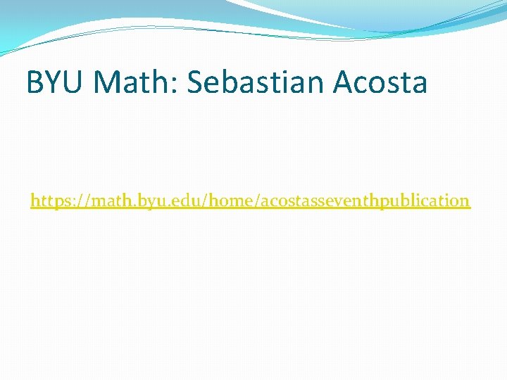 BYU Math: Sebastian Acosta https: //math. byu. edu/home/acostasseventhpublication 