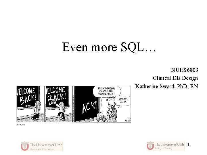 Even more SQL… NURS 6803 Clinical DB Design Katherine Sward, Ph. D, RN 1