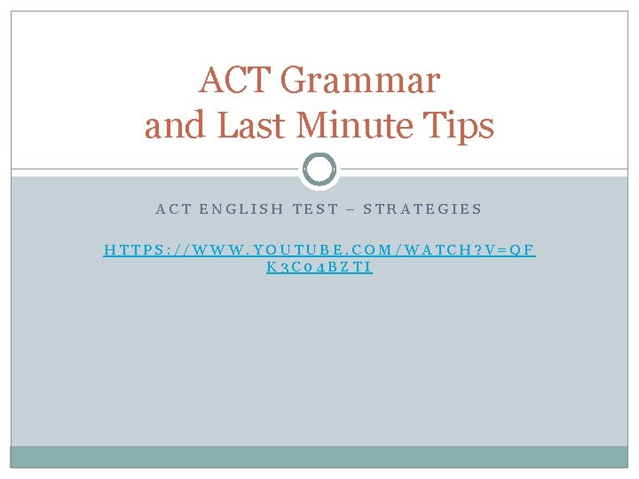 ACT Grammar and Last Minute Tips ACT ENGLISH TEST – STRATEGIES HTTPS: //WWW. YOUTUBE.