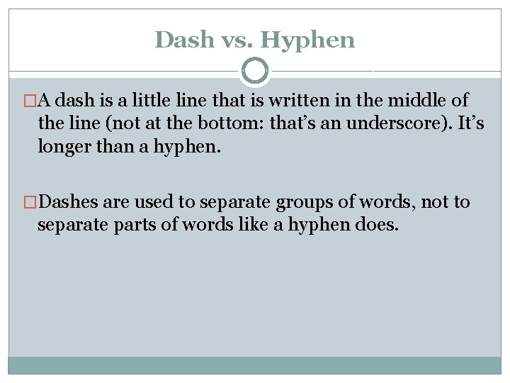 Dash vs. Hyphen �A dash is a little line that is written in the