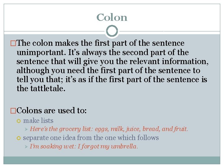 Colon �The colon makes the first part of the sentence unimportant. It’s always the