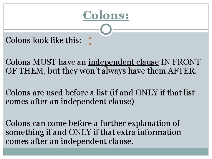 Colons: Colons look like this: : Colons MUST have an independent clause IN FRONT