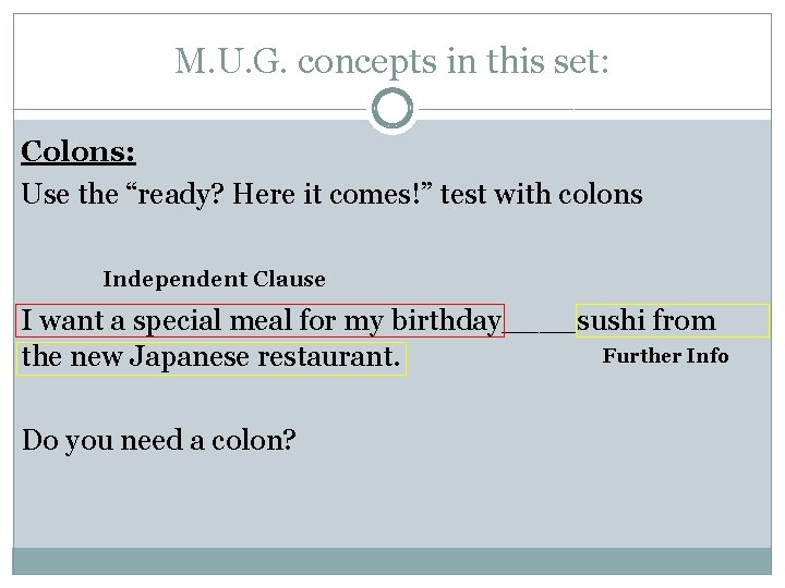 M. U. G. concepts in this set: Colons: Use the “ready? Here it comes!”