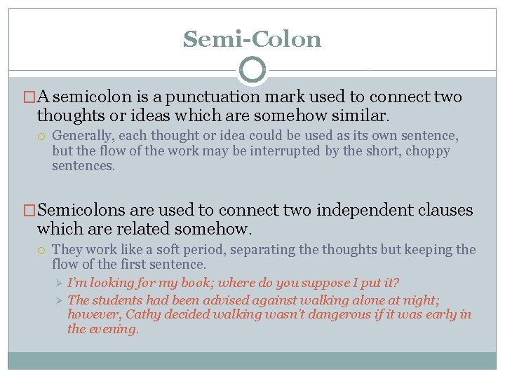Semi-Colon �A semicolon is a punctuation mark used to connect two thoughts or ideas