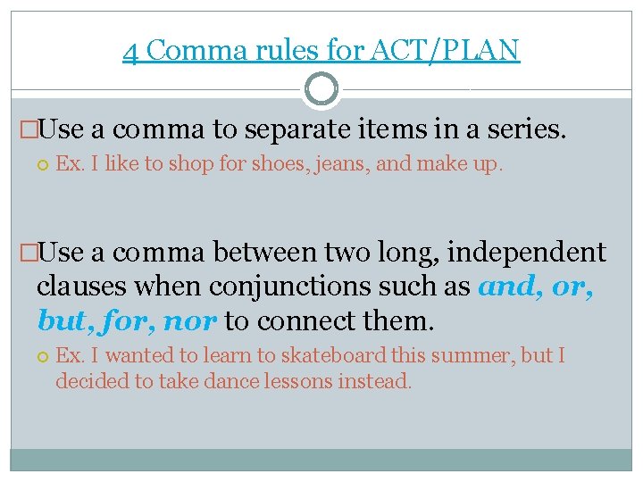 4 Comma rules for ACT/PLAN �Use a comma to separate items in a series.