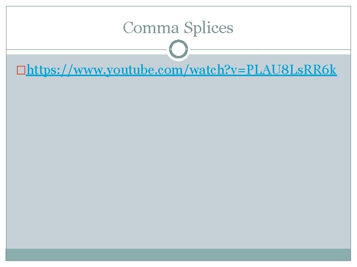 Comma Splices �https: //www. youtube. com/watch? v=PLAU 8 Ls. RR 6 k 