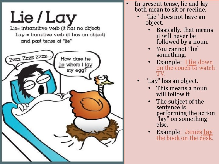  • In present tense, lie and lay both mean to sit or recline.