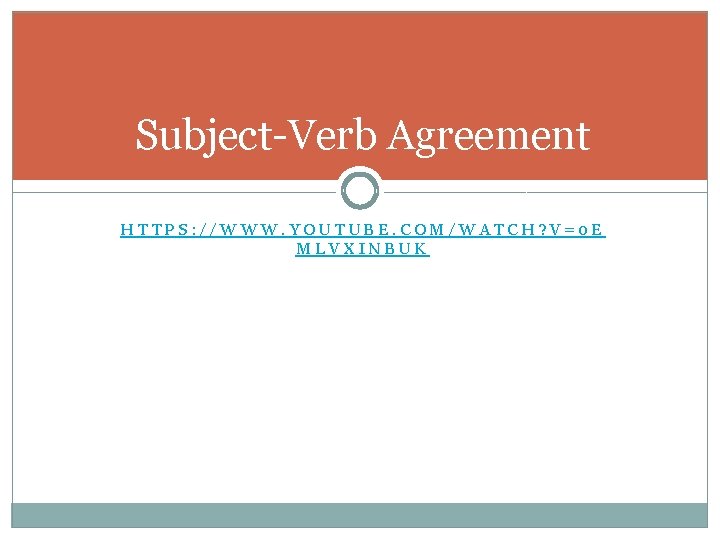 Subject-Verb Agreement HTTPS: //WWW. YOUTUBE. COM/WATCH? V=0 E MLVXINBUK 