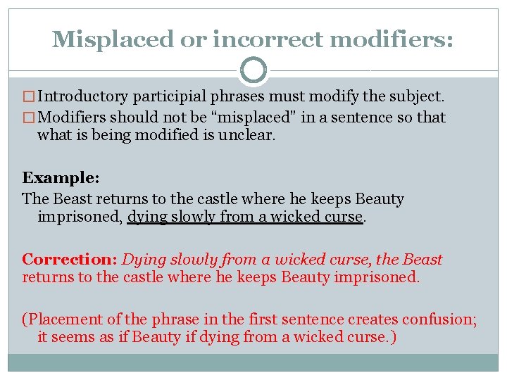 Misplaced or incorrect modifiers: � Introductory participial phrases must modify the subject. � Modifiers